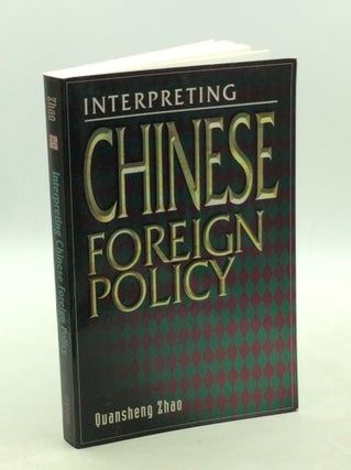 Item #177764 INTERPRETING CHINESE FOREIGN POLICY: The Micro-Macro Linkage Approach. Quansheng Zhao