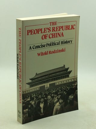 Item #177765 THE PEOPLE'S REPUBLIC OF CHINA: A Concise Political History. Witold Rodzinski