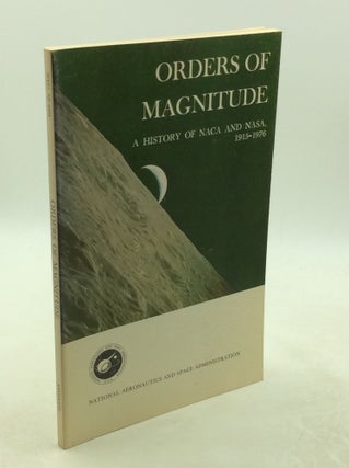 Item #177797 ORDERS OF MAGNITUDE: A History of NACA and NASA, 1915-1976. Frank W. Anderson Jr
