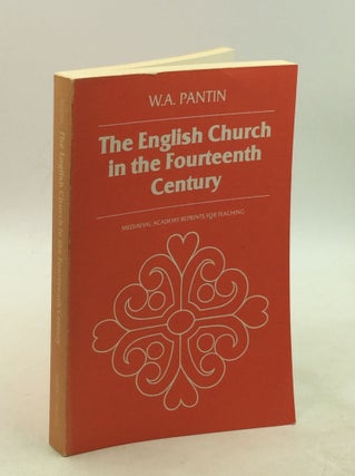 Item #177894 THE ENGLISH CHURCH IN THE FOURTEENTH CENTURY. W A. Pantin