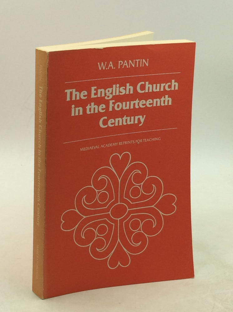 Item #177894 THE ENGLISH CHURCH IN THE FOURTEENTH CENTURY. W A. Pantin.