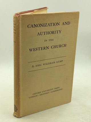 Item #177899 CANONIZATION AND AUTHORITY IN THE WESTERN CHURCH. Eric Waldram Kemp