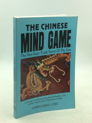 Item #177922 THE CHINESE MIND GAME: The Best Kept Trade Secret of the East. Chin-ning Chu
