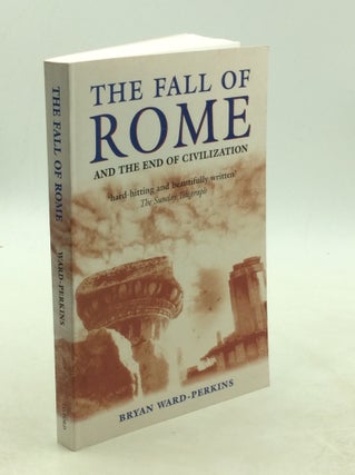Item #177940 THE FALL OF ROME and the End of Civilization. Bryan Ward-Perkins