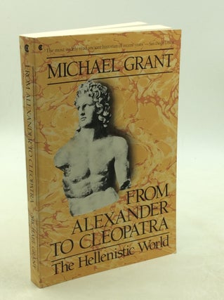 Item #177941 FROM ALEXANDER TO CLEOPATRA: The Hellenistic World. Michael Grant