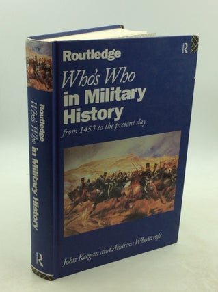 Item #177943 WHO'S WHO IN MILITARY HISTORY from 1453 to the Present Day. John Keegan, Andrew...