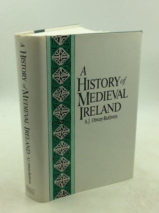 Item #177944 A HISTORY OF MEDIEVAL IRELAND. A J. Otway-Ruthven