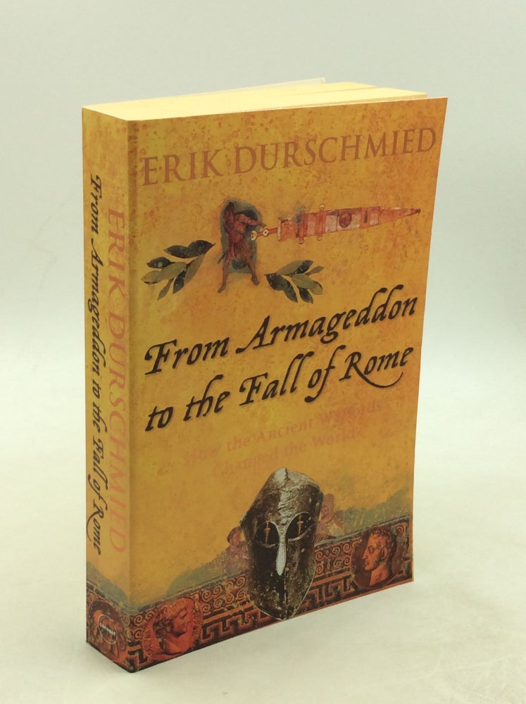 Item #177958 FROM ARMAGEDDON TO THE FALL OF ROME: How the Myth Makers Changed the World. Erik Durschmied.