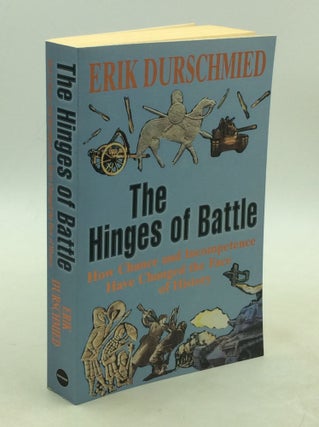Item #177959 THE HINGES OF BATTLE: How Chance and Incompetence Have Changed the Face of History....