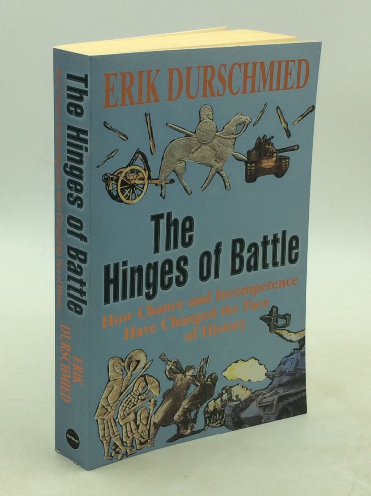 Item #177959 THE HINGES OF BATTLE: How Chance and Incompetence Have Changed the Face of History. Erik Durschmied.