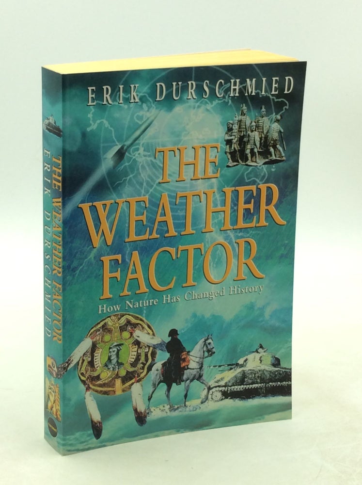 Item #177960 THE WEATHER FACTOR: How Nature Has Changed History. Erik Durschmied.