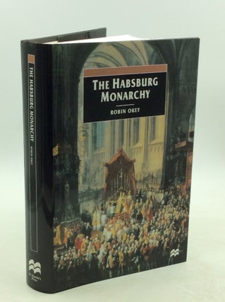 Item #177964 THE HABSBURG MONARCHY: From Enlightenment to Eclipse. Robin Okey
