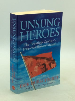 Item #177967 UNSUNG HEROES: The Twentieth Century's Forgotten History-Makers. Erik Durschmied