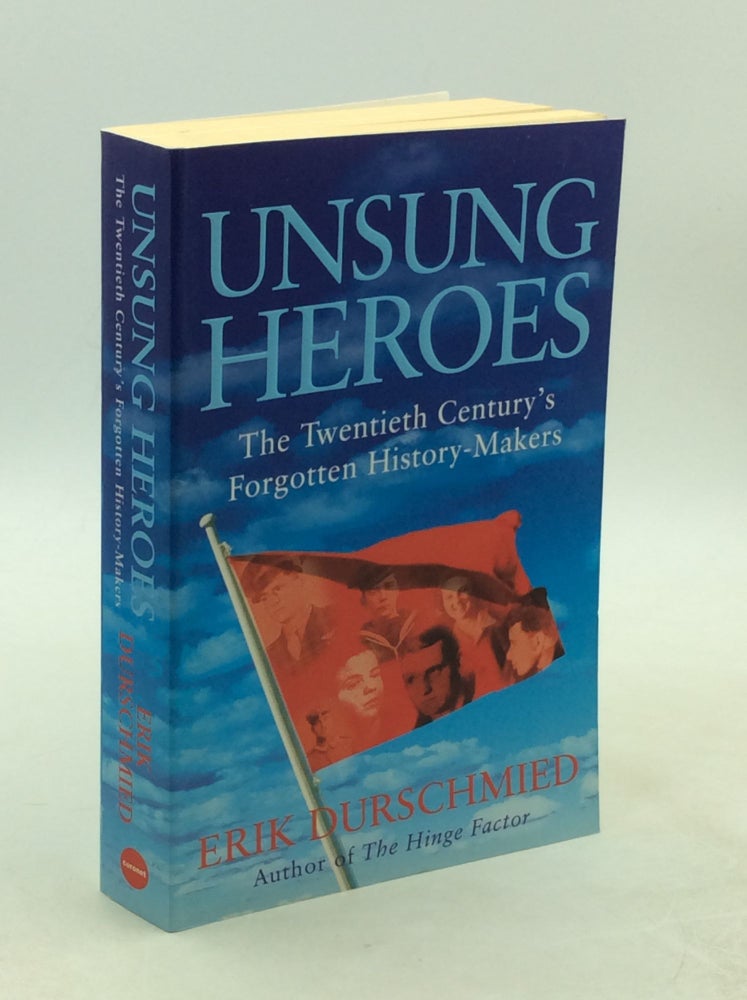 Item #177967 UNSUNG HEROES: The Twentieth Century's Forgotten History-Makers. Erik Durschmied.