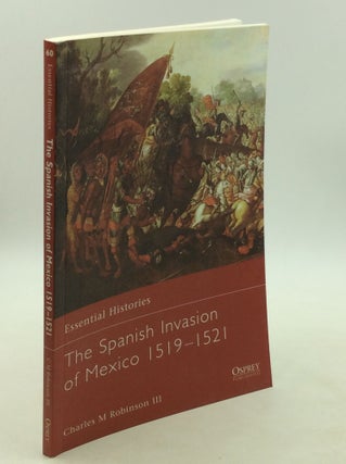 Item #177987 THE SPANISH INVASION OF MEXICO 1519-1521. Charles M. Robinson III