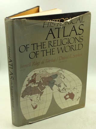 Item #178137 HISTORICAL ATLAS OF THE RELIGIONS OF THE WORLD. Isma'il Ragi al Faruqi, eds David E....
