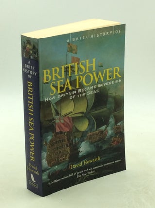 Item #178234 A BRIEF HISTORY OF BRITISH SEA POWER. David Howarth