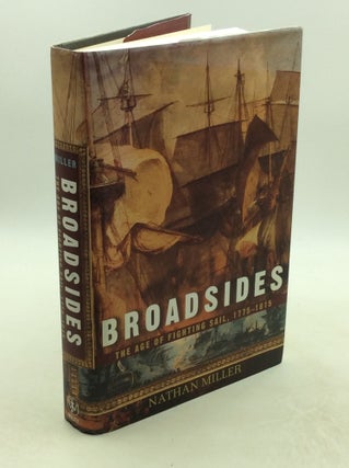 Item #178239 BROADSIDES: The Age of Fighting Sail, 1775-1815. Nathan Miller