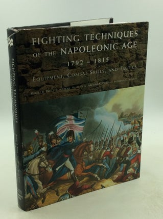 Item #178241 FIGHTING TECHNIQUES OF THE NAPOLEONIC AGE 1792-1815: Equipment, Combat Skills, and...