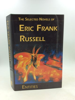 Item #178338 ENTITIES: The Selected Novels of Eric Frank Russell. Eric Frank Russell, ed Rick Katze