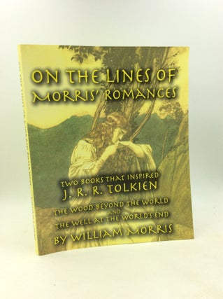 Item #178351 ON THE LINES OF MORRIS' ROMANCES: Two Books that Inspired J.R.R. Tolkien. William...