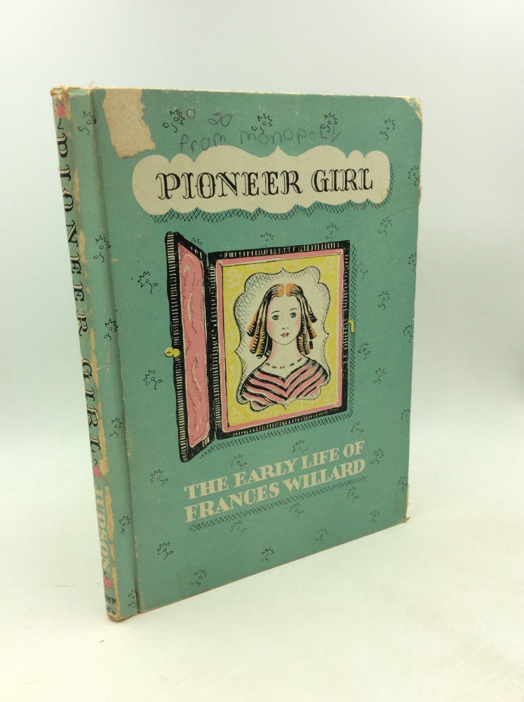 Item #178374 PIONEER GIRL: The Early Life of Frances Willard. Clara Ingram Judson.