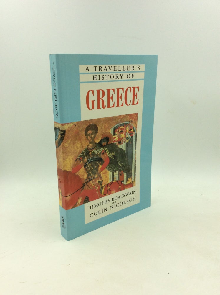 Item #178406 A TRAVELLER'S HISTORY OF GREECE. Timothy Boatswain, Colin Nicolson.