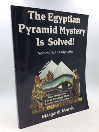 Item #178415 THE EGYPTIAN PYRAMID MYSTERY IS SOLVED!: Volume 1: The Mysteries. Margaret Morris,...