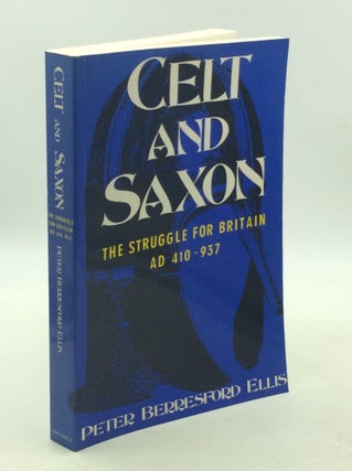Item #178420 CELT AND SAXON: The Struggle for Britain A.D. 410-937. Peter Berresford Ellis