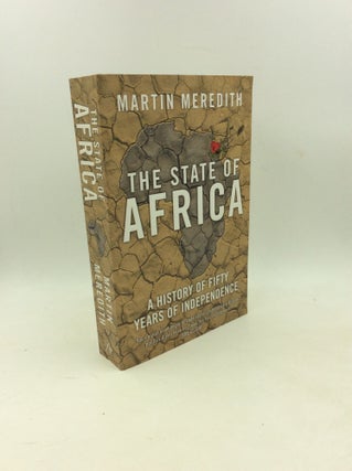 Item #178429 THE STATE OF AFRICA: A History of Fifty Years of Independence. Martin Meredith
