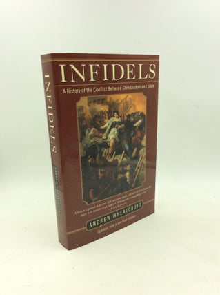 Item #178438 INFIDELS: A History of the Conflict between Christendom and Islam. Andrew Wheatcroft