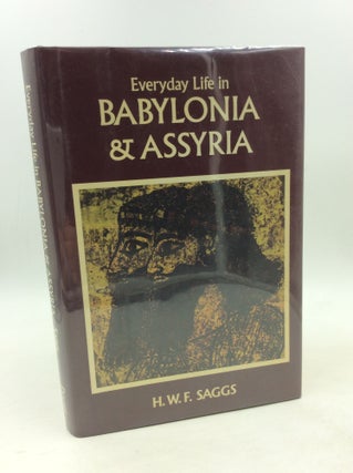 Item #178448 EVERYDAY LIFE IN BABYLONIA & ASSYRIA. H W. F. Saggs