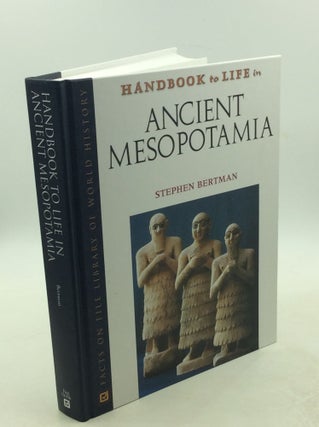 Item #178467 HANDBOOK TO LIFE IN ANCIENT MESOPOTAMIA. Stephen Bertman