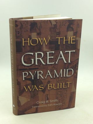 Item #178474 HOW THE GREAT PYRAMID WAS BUILT. Craig B. Smith