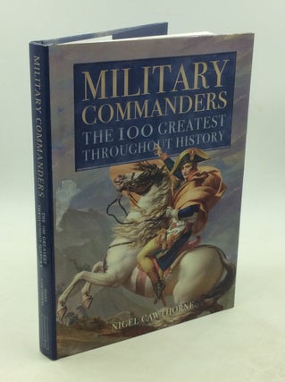 Item #178484 MILITARY COMMANDERS: The 100 Greatest Throughout History. Nigel Cawthorne