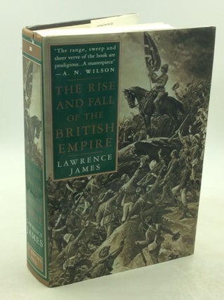 Item #178490 THE RISE AND FALL OF THE BRITISH EMPIRE. Lawrence James