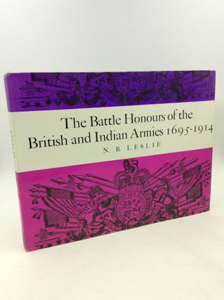Item #178501 BATTLE HONOURS OF THE BRITISH AND INDIAN ARMIES 1695-1914. N B. Leslie