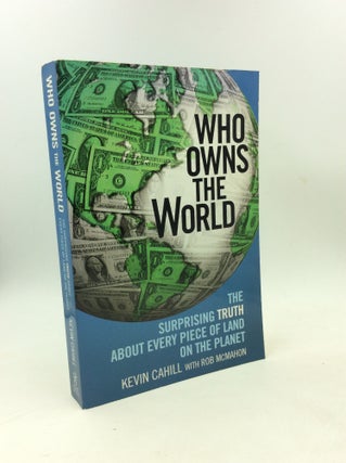 Item #178516 WHO OWNS THE WORLD: The Surprising Truth about Every Piece of Land on the Planet....