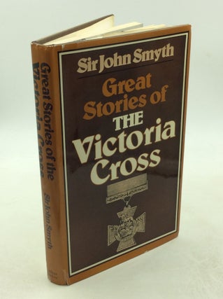 Item #178559 THE GREAT STORIES OF THE VICTORIA CROSS. Sir John Smyth