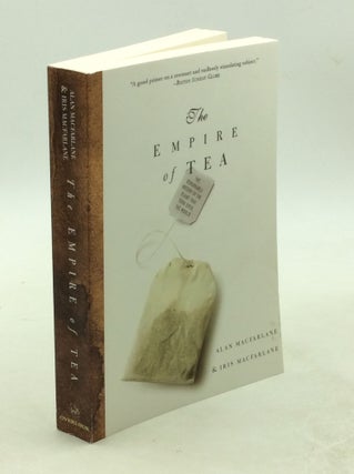 Item #178565 THE EMPIRE OF TEA: The Remarkable History of the Plant that Took Over the World....