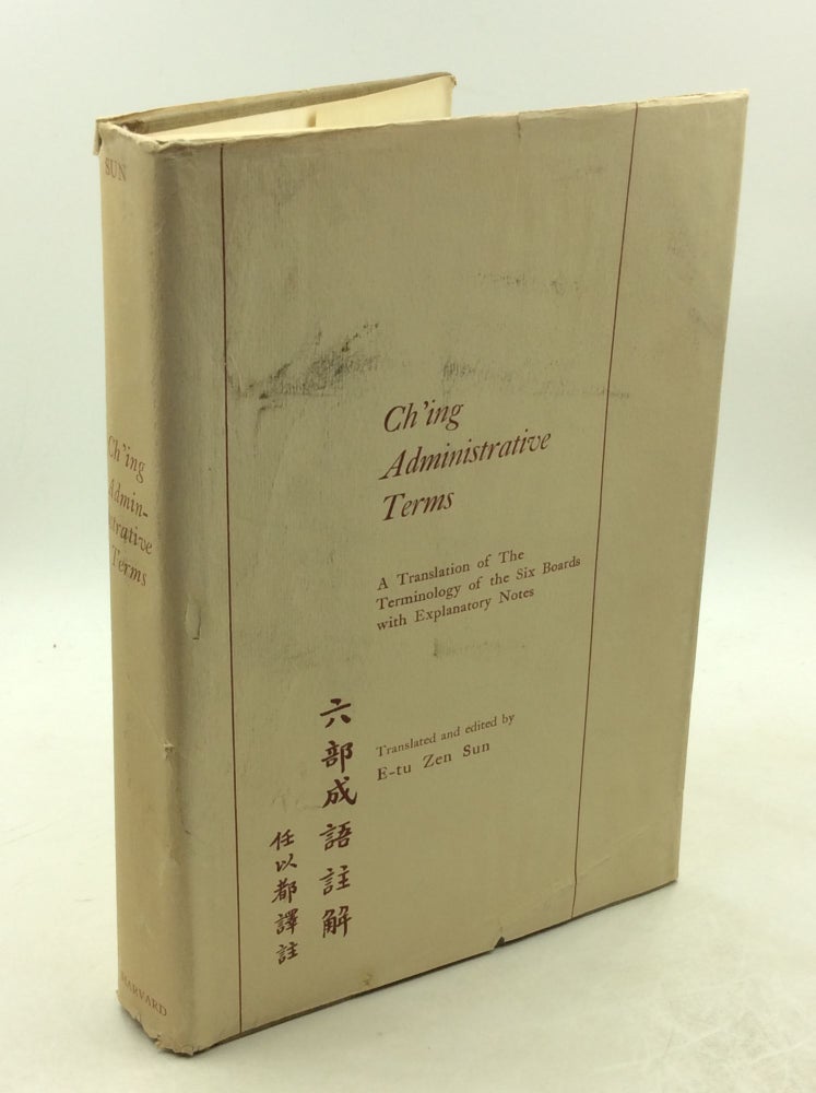 Item #178603 CH'ING ADMINISTRATIVE TERMS: A Translation of the Terminology of the Six Boards with Explanatory Notes. tr E-tu Zen Sun.