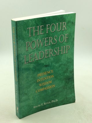Item #178631 THE FOUR POWERS OF LEADERSHIP: Presence, Intention, Wisdom, Compassion. David T. Kyle