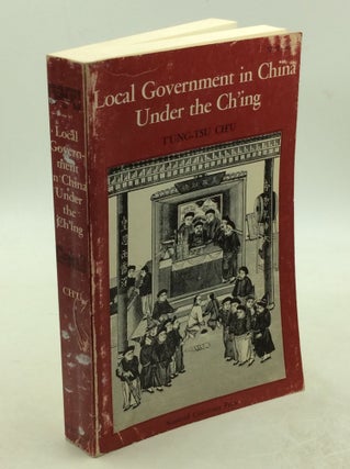 Item #178635 LOCAL GOVERNMENT IN CHINA UNDER THE CH'ING. T'ung-Tsu Ch'u