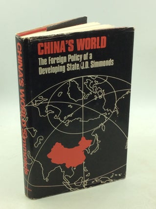 Item #178638 CHINA'S WORLD: The Foreign Policy of a Developing State. J D. Simmonds