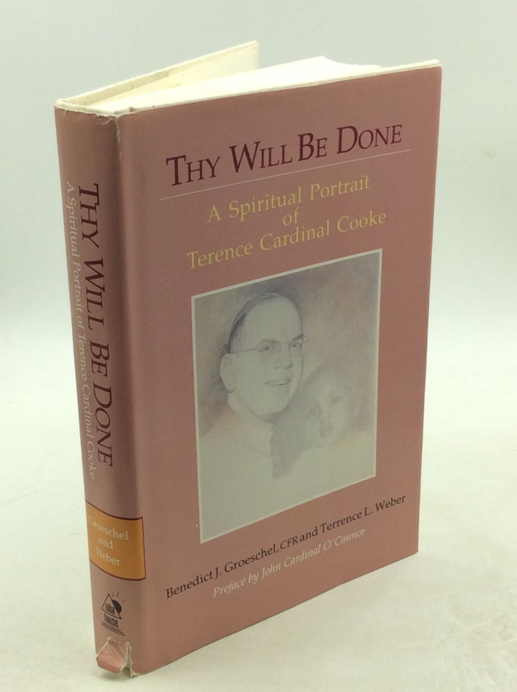 Item #178668 THY WILL BE DONE: A Spiritual Portrait of Terence Cardinal Cooke. CFR Benedict J. Groeschel, Terrence L. Weber.