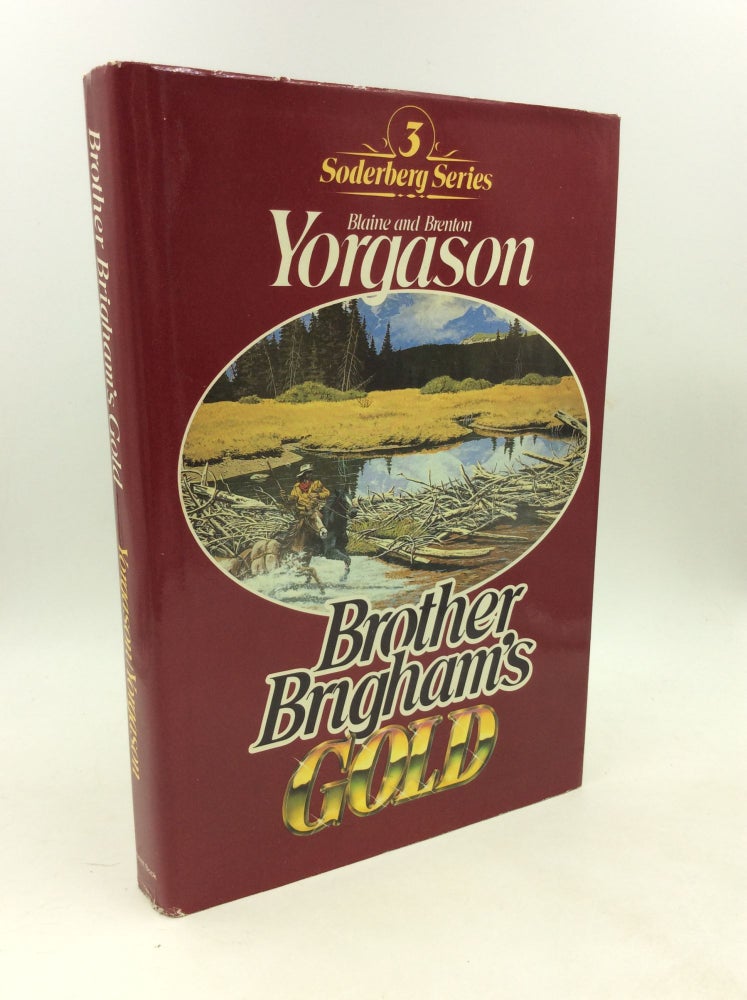 Item #178696 BROTHER BRIGHAM'S GOLD. Blaine, Brenton Yorgason.