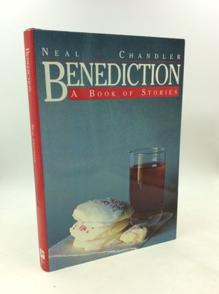 Item #178708 BENEDICTION: A Book of Stories. Neal Chandler