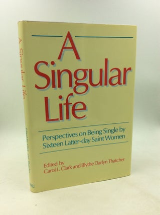 Item #178709 A SINGULAR LIFE: Perspectives on Being Single by Sixteen Latter-day Saint Women....