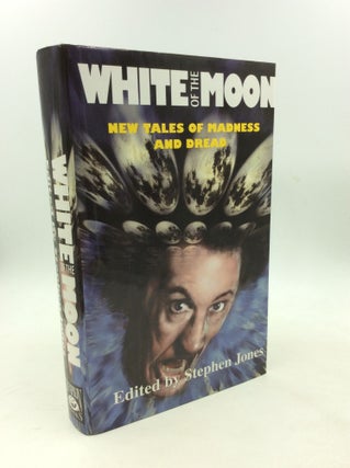 Item #178729 WHITE OF THE MOON: New Tales of Madness and Dread. ed Stephen Jones