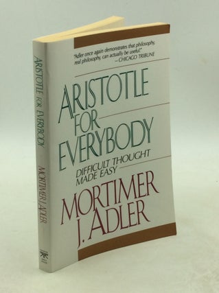 Item #178814 ARISTOTLE FOR EVERYBODY: Difficult Thought Made Easy. Mortimer J. Adler